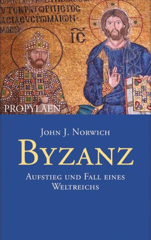 Byzanz: Aufstieg und Fall eines Weltreichs: Auftieg und Fall eines Weltreichs Politics & History