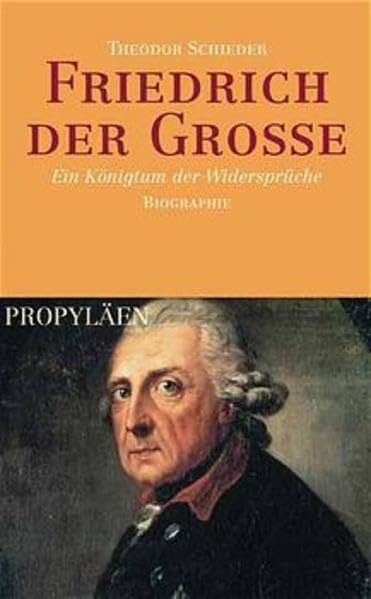 Friedrich der Grosse: Ein Königtum der Wiedersprüche. Biographie: Ein Königtum der Widersprüche. Biographie Memories