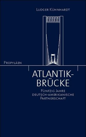 Atlantik-Brücke: Fünfzig Jahre deutsch-amerikanische Partnerschaft Politics & History