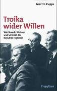 Troika wider Willen. Wie Brandt, Wehner und Schmidt die Republik regierten Politics & Society