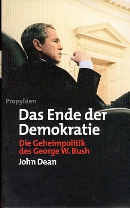 Das Ende der Demokratie. Die Geheimpolitik des George W. Bush Politics & History