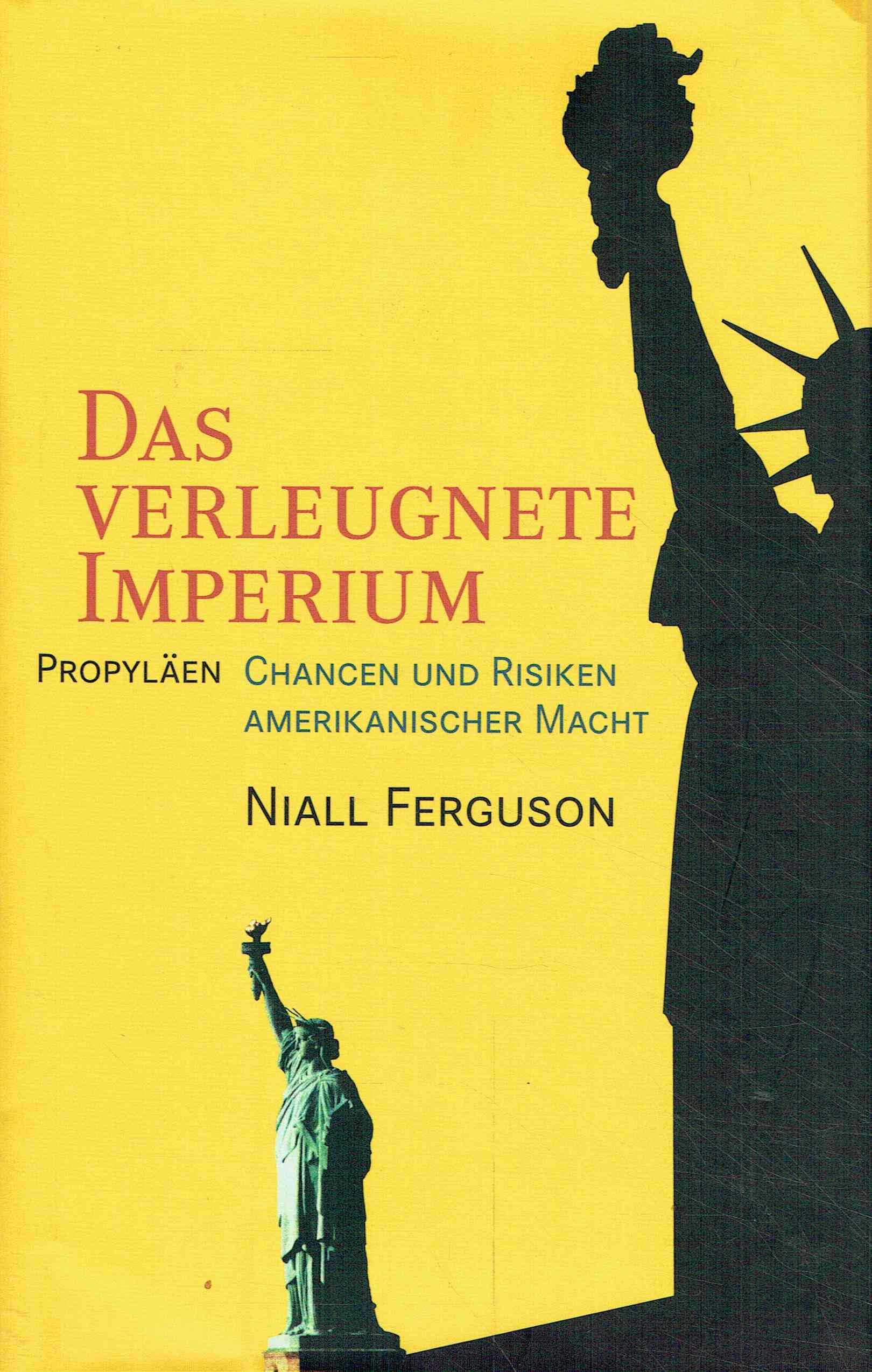 Das verleugnete Imperium. Chancen und Risiken amerikanischer Macht Politics & History