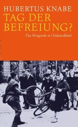 Tag der Befreiung?: Das Kriegsende in Ostdeutschland Politics & History