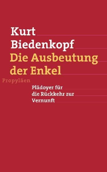 Die Ausbeutung der Enkel: Plädoyer für die Rückkehr zur Vernunft Books