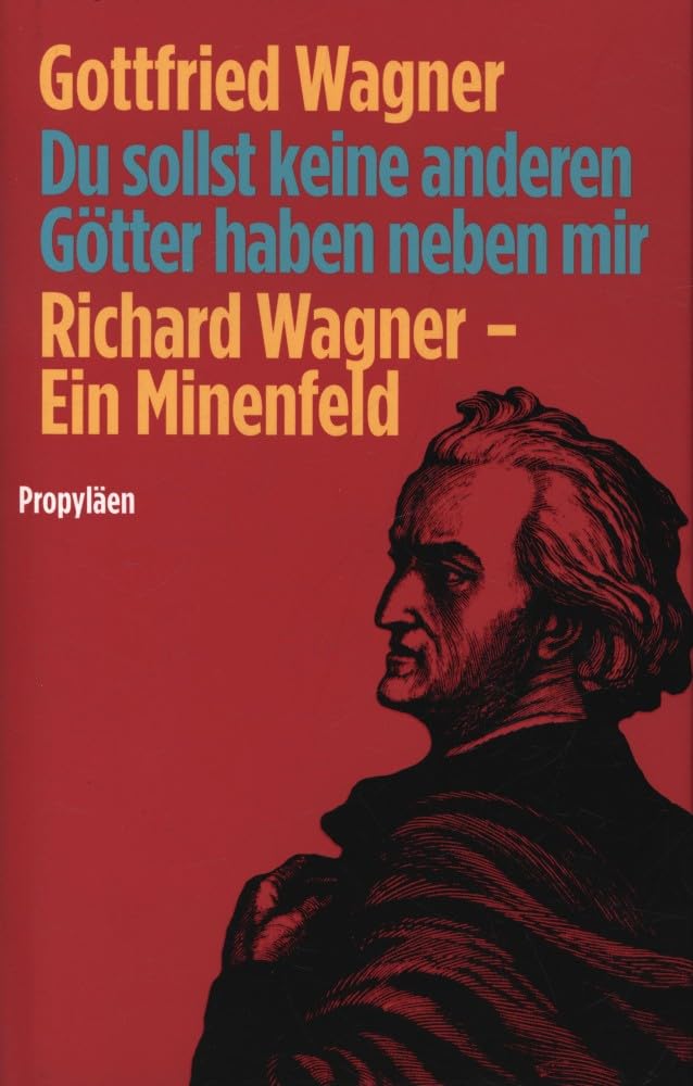 Du sollst keine anderen Götter haben neben mir: Richard Wagner - Ein Minenfeld Art & Literature