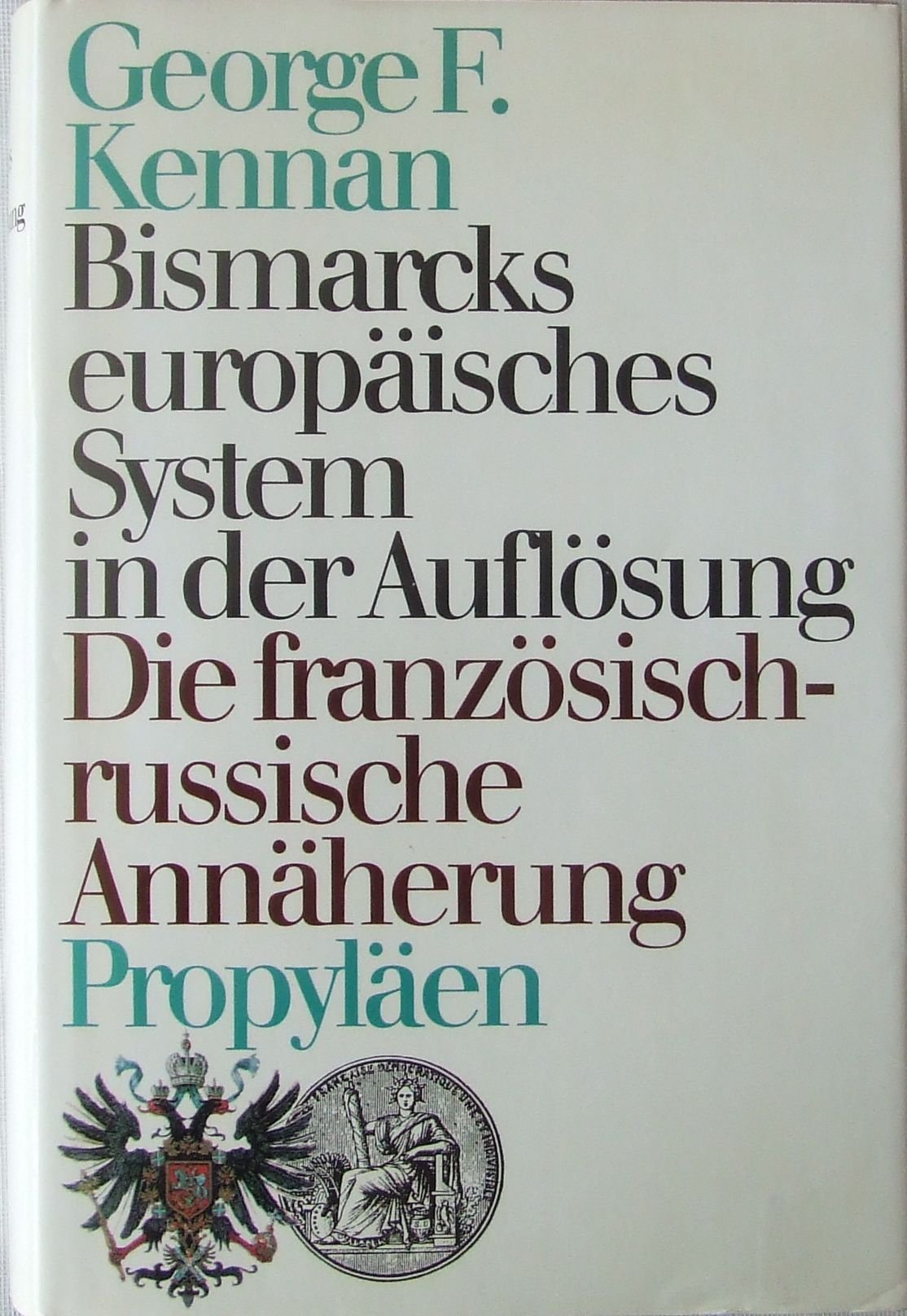 Bismarcks europäisches System in der Auflösung. Die französisch-russische Annäherung 1875 bis 1890 Politics & History