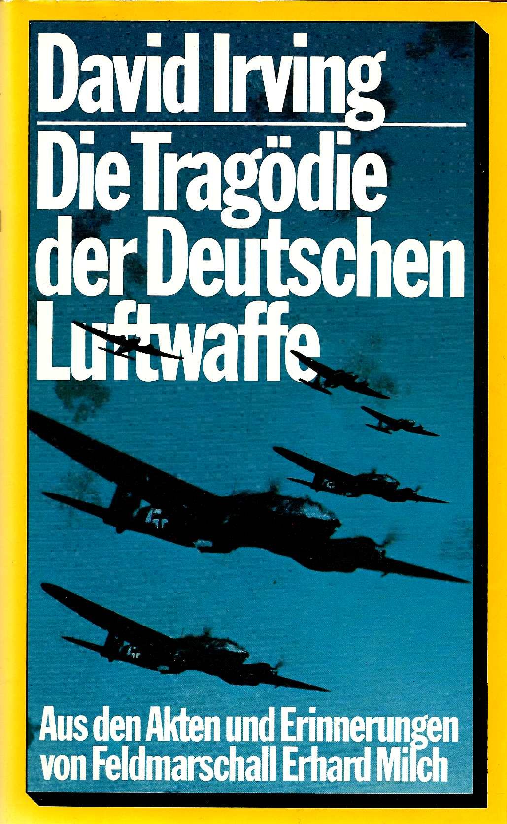 Die Tragödie der deutschen Luftwaffe: aus d. Akten u. Erinnerungen von Feldmarschall Milch Memories