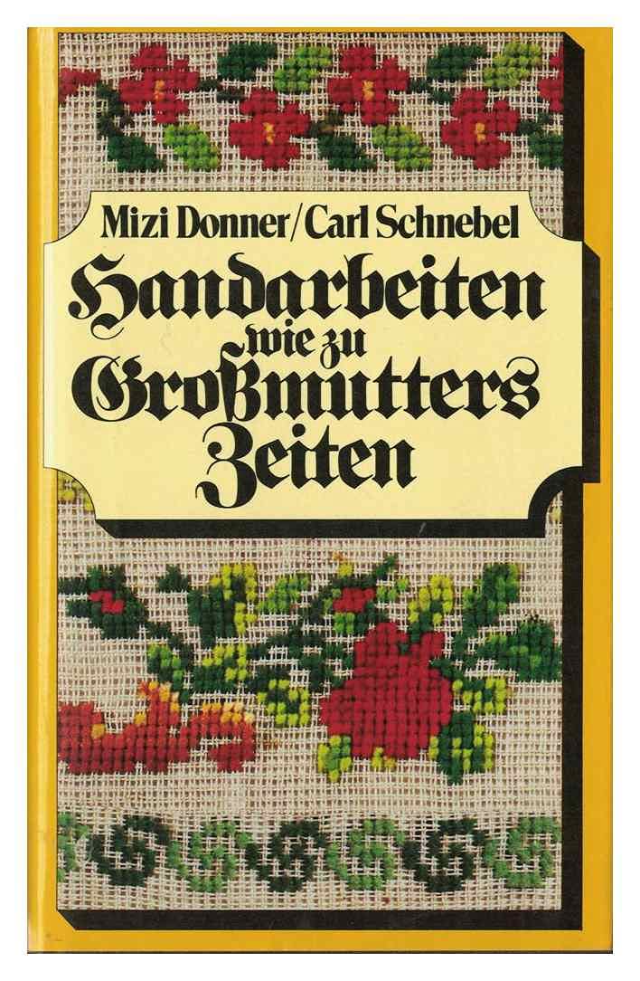 Handarbeiten wie zu Grossmutters Zeiten : ill. Handbuch für d. Häkeln, Stricken, Sticken, Knüpfen, für d. Klöppel-, Durchbruch- u. Spitzenarbeit, d. Goldstickerei u.d. Zierstiche. Hobbies & Crafts