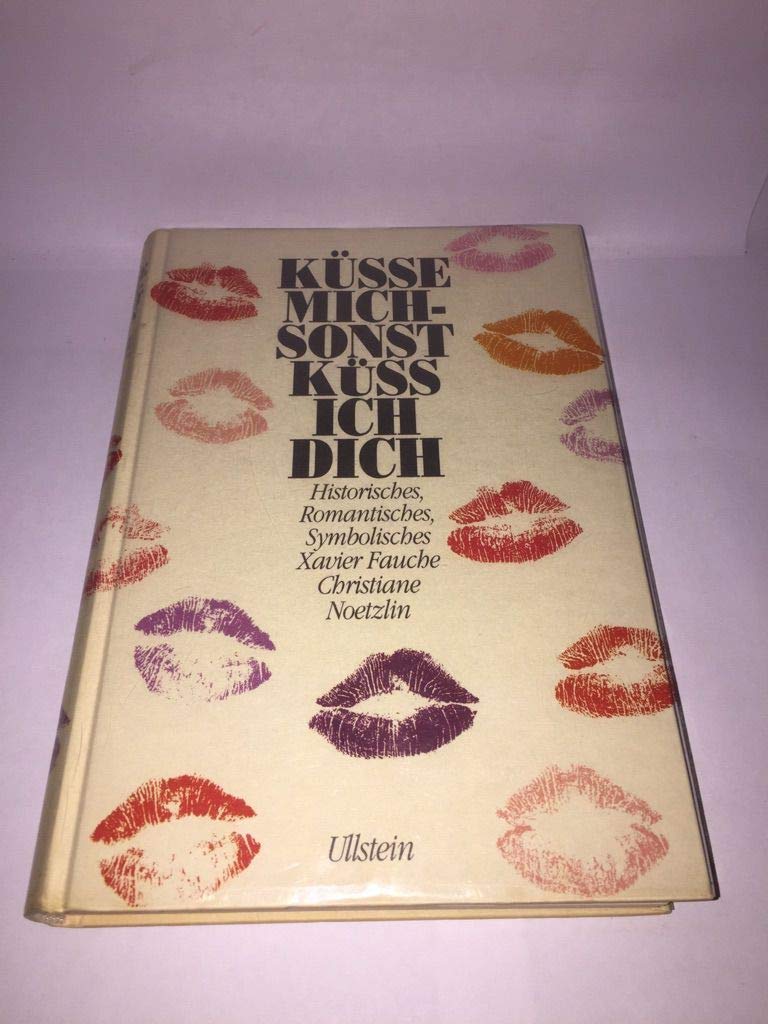 Küsse mich, sonst küss ich dich. Historisches - Romantisches - Symbolisches Social Sciences