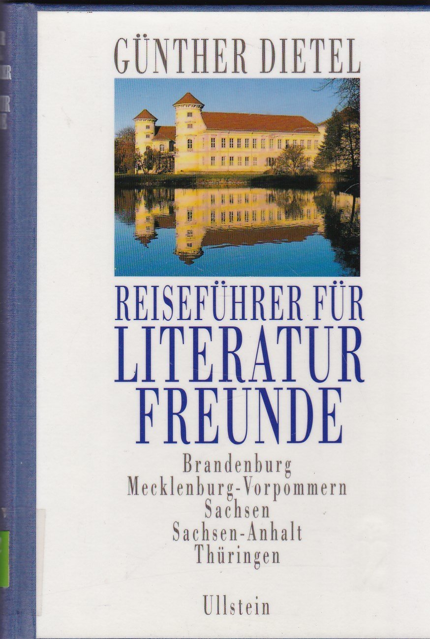 Reiseführer für Literaturfreunde, Brandenburg, Mecklenburg-Vorpommern, Sachsen, Sachsen-Anhalt, Thüringen Travelogues