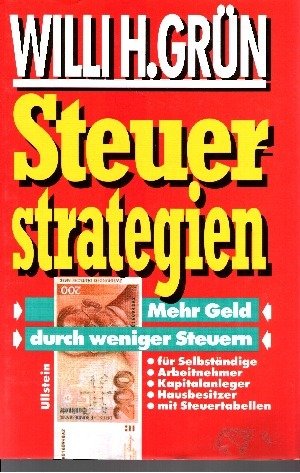 Steuerstrategien: Mehr Geld durch weniger Steuern für Selbständige, Arbeitnehmer, Kapitalanleger, Hausbesitzer Business, Finance & Career