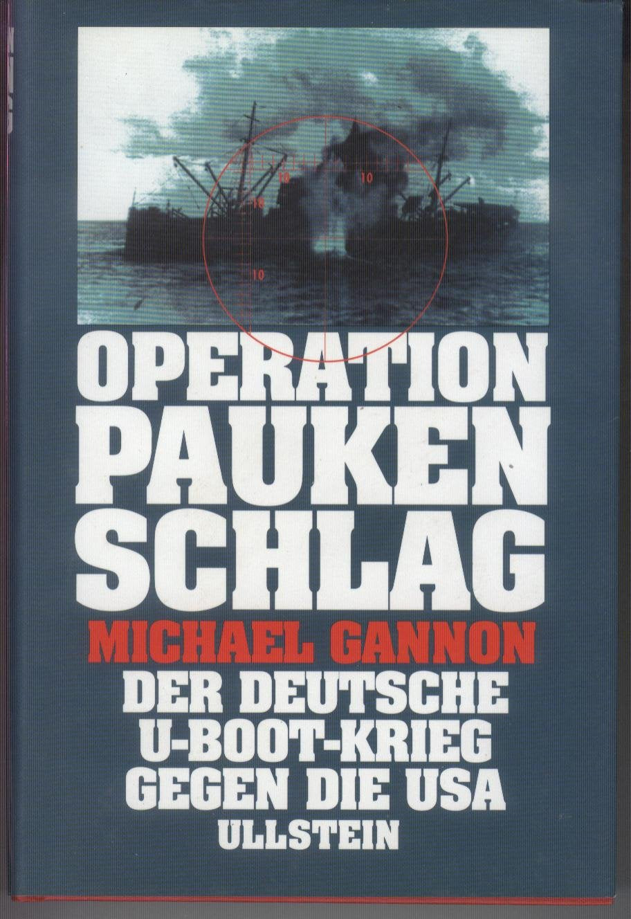 Operation Paukenschlag. Der deutsche U- Boot- Krieg gegen die USA German history
