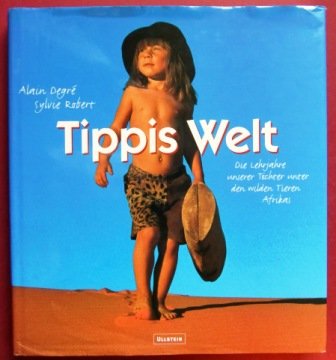 Tippis Welt: Die Lehrjahre unserer Tochter unter den wilden Tieren von Afrika Politics & Society