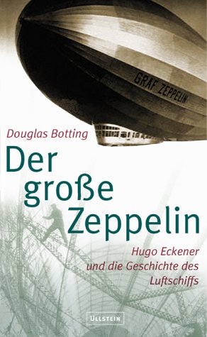 Der grosse Zeppelin. Hugo Eckener und die Geschichte des Luftschiffs Politics & History