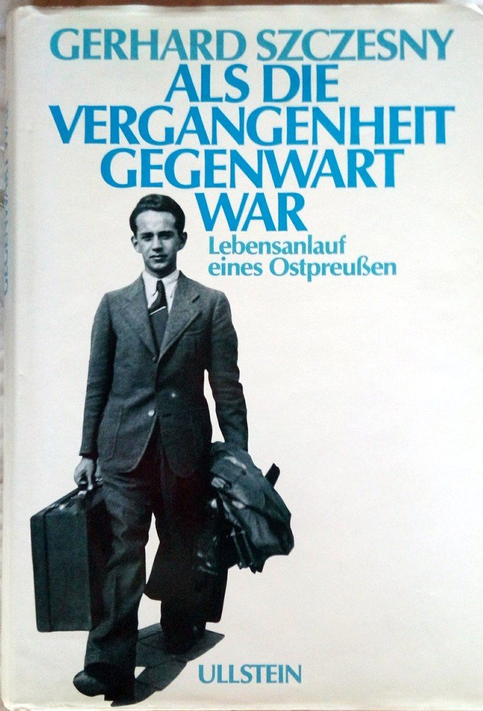 Als die Vergangenheit Gegenwart war: Lebensanlauf eines Ostpreußen Politics & Society