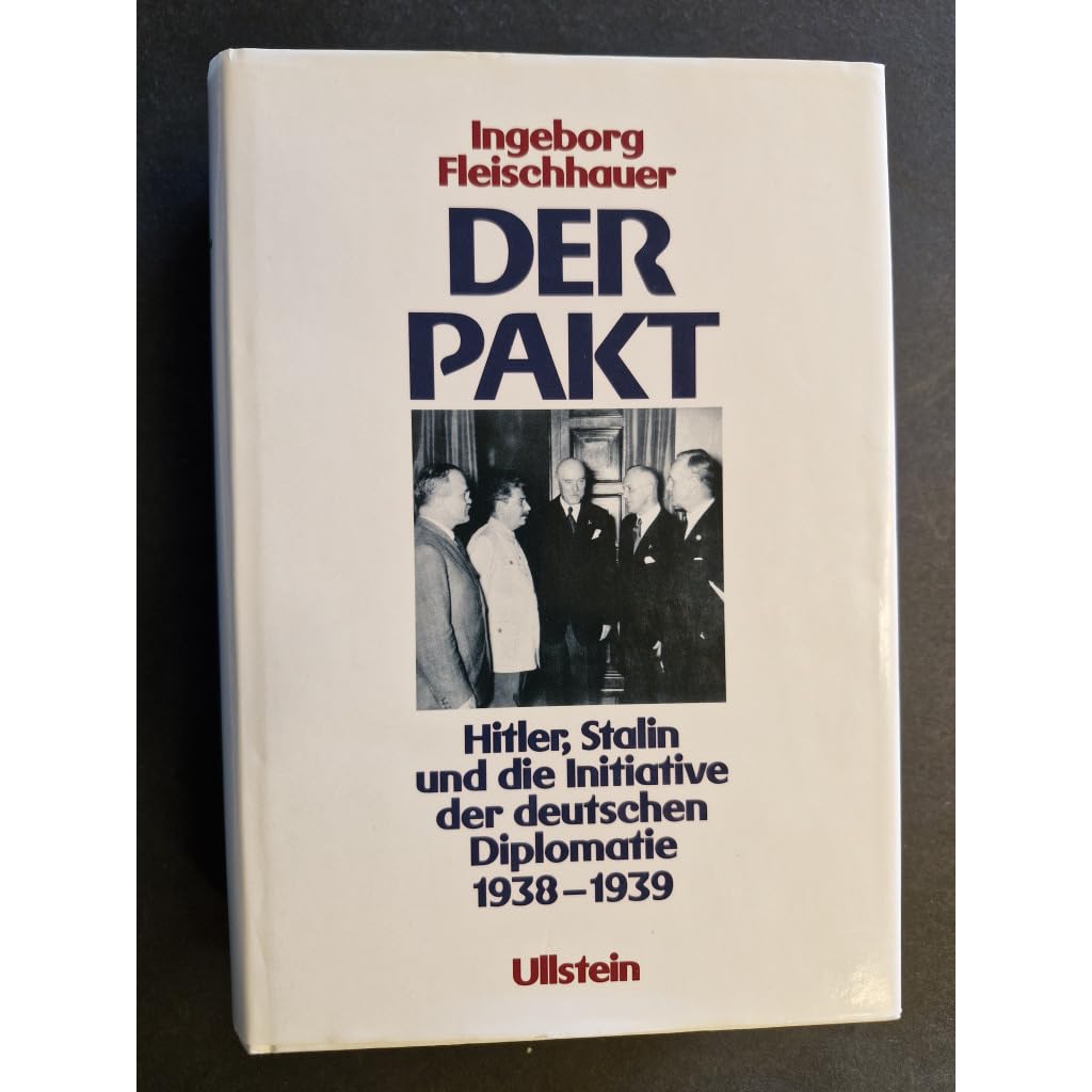 Der Pakt: Hitler, Stalin und die Initiative der deutschen Diplomatie 1938 - 1939 Politics & History