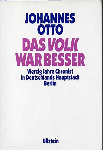 Das Volk war besser: Vierzig Jahre Chronist in Deutschlands Hauptstadt Berlin Personalities