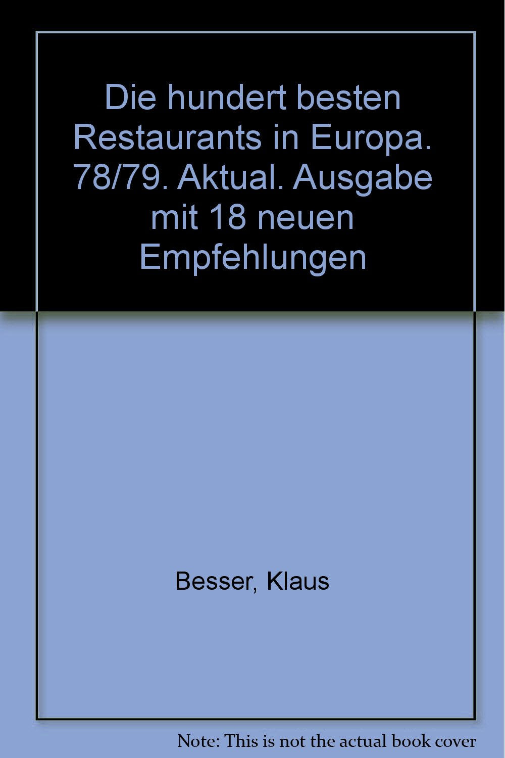 Die hundert besten Restaurants in Europa. 78/79. Aktual. Ausgabe mit 18 neuen Empfehlungen Books