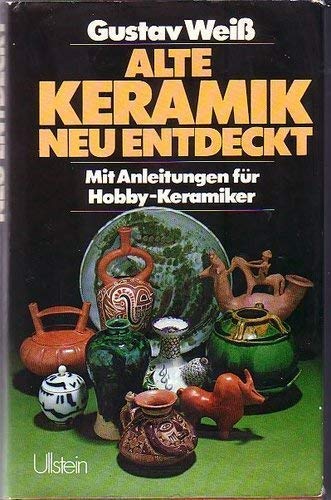 Alte Keramik, neu entdeckt. Mit Anleitungen für Hobby- Keramiker Leisure, Home & Garden