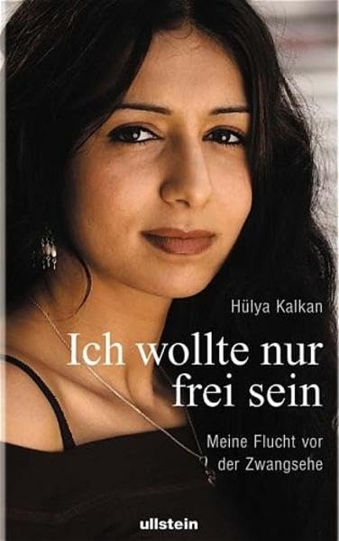 Ich wollte nur frei sein: Meine Flucht vor der Zwangsehe Fiction