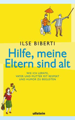 Hilfe, meine Eltern sind alt: Wie ich lernte, Vater und Mutter mit Respekt und Humor zu begleiten Politics & History