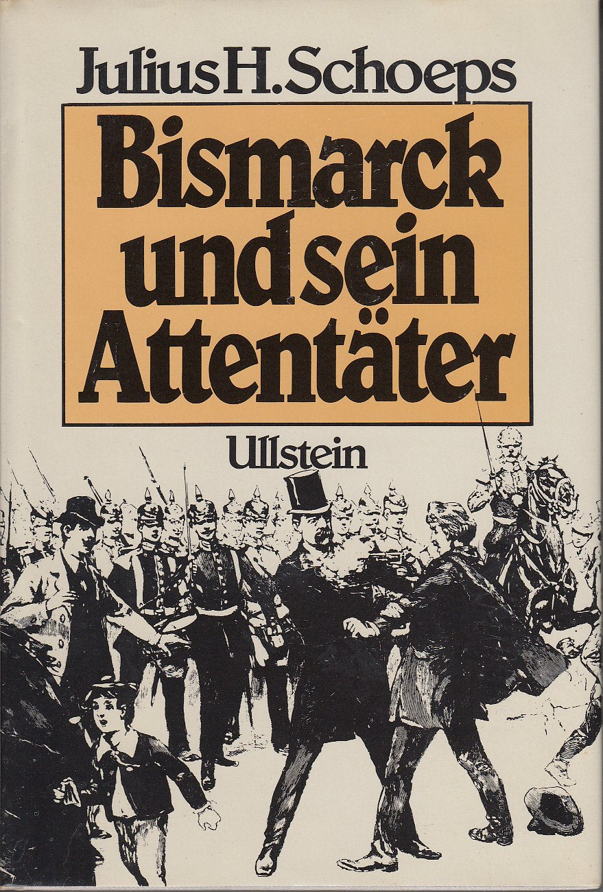 Bismarck und sein Attentäter. Der Revolveranschlag Unter den Linden am 7. Mai 1866 Politics & History