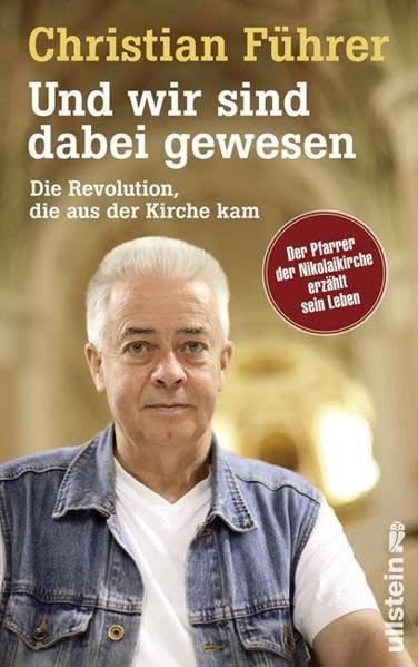 Und wir sind dabei gewesen: Die Revolution, die aus der Kirche kam: Die Revolution, die aus der Kirche kam. Der Pfarrer der Nikolaikirche erzählt sein Leben Politics & Society Books