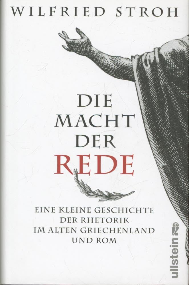 Die Macht der Rede: Eine kleine Geschichte der Rhetorik im alten Griechenland und Rom Books