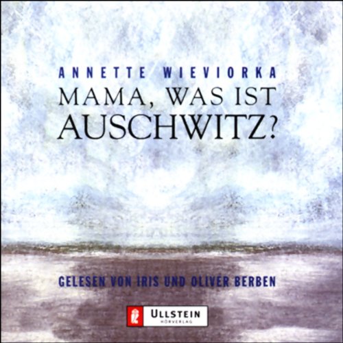 Mama, was ist Auschwitz?. Ungekürzte Lesung German history