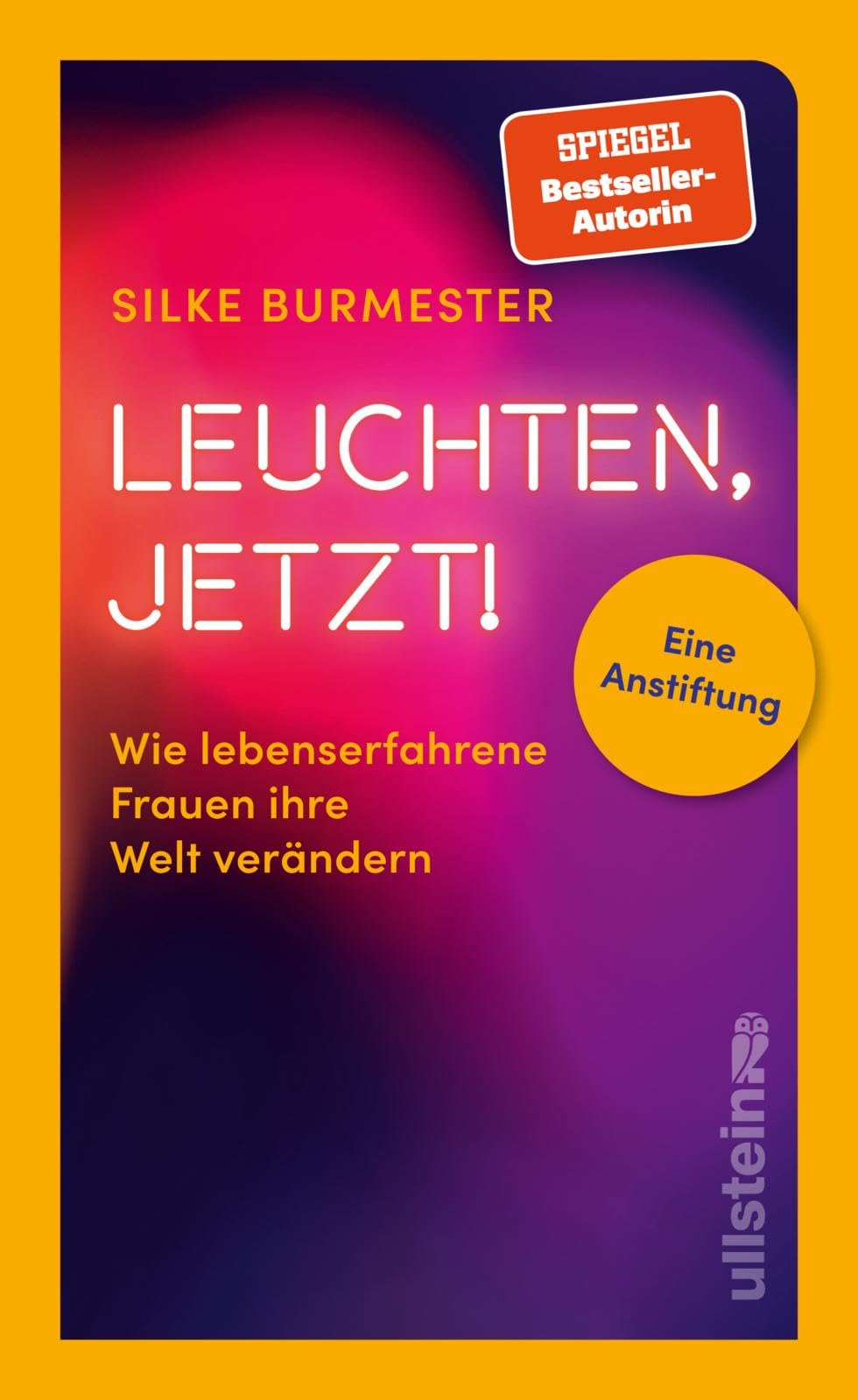 Leuchten, jetzt!: Wie lebenserfahrene Frauen ihre Welt verändern. Eine Anstiftung | Bestsellerautorin über die Stärke alternder Frauen (Reihe: Wie wir leben wollen) Social Sciences