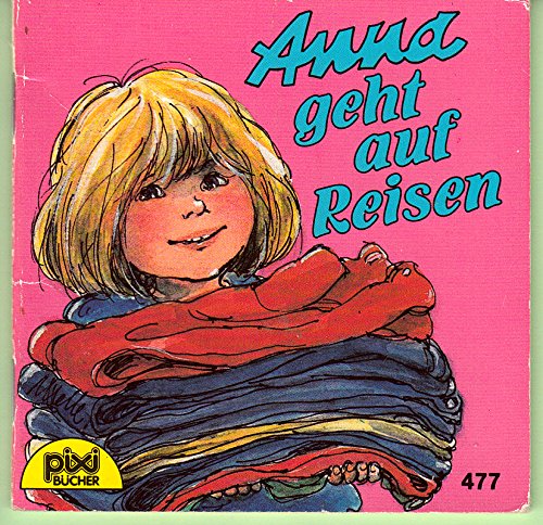 Anna geht auf Reisen - Pixi-Buch Nr. 477 - Einzeltitel aus PIXI-Serie 15 Books