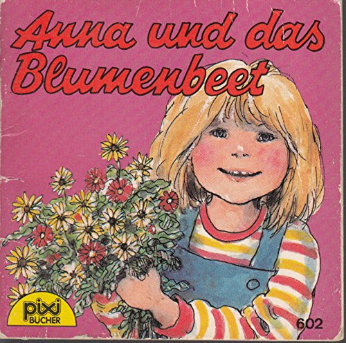 Anna und das Blumenbeet - Ein Pixi-Buch 602 aus Pixi-Serie 74 Books