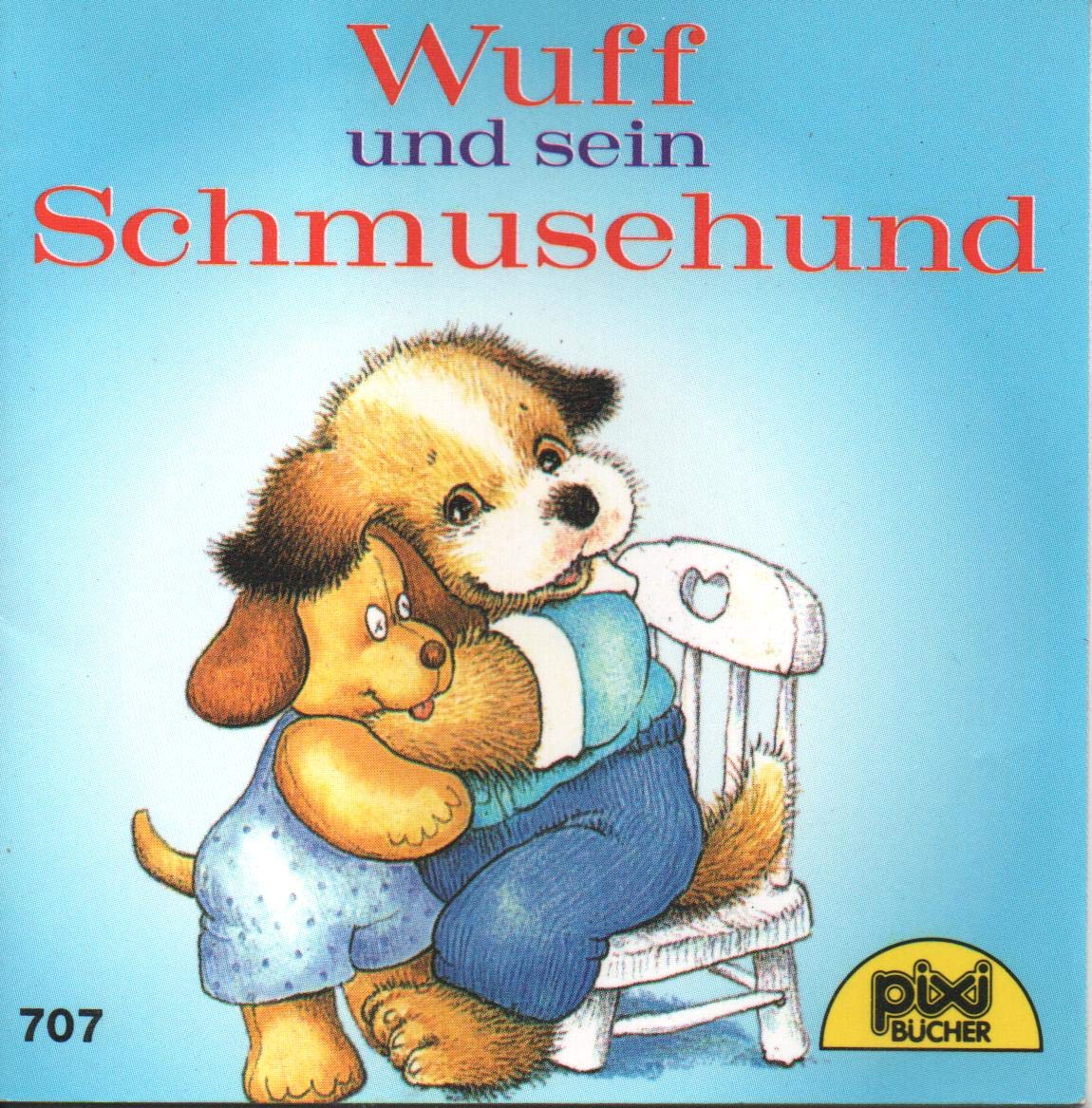 Wuff und sein Schmusehund - Pixi-Buch Nr. 707 - Einzeltitel aus PIXI-Serie 84 Books