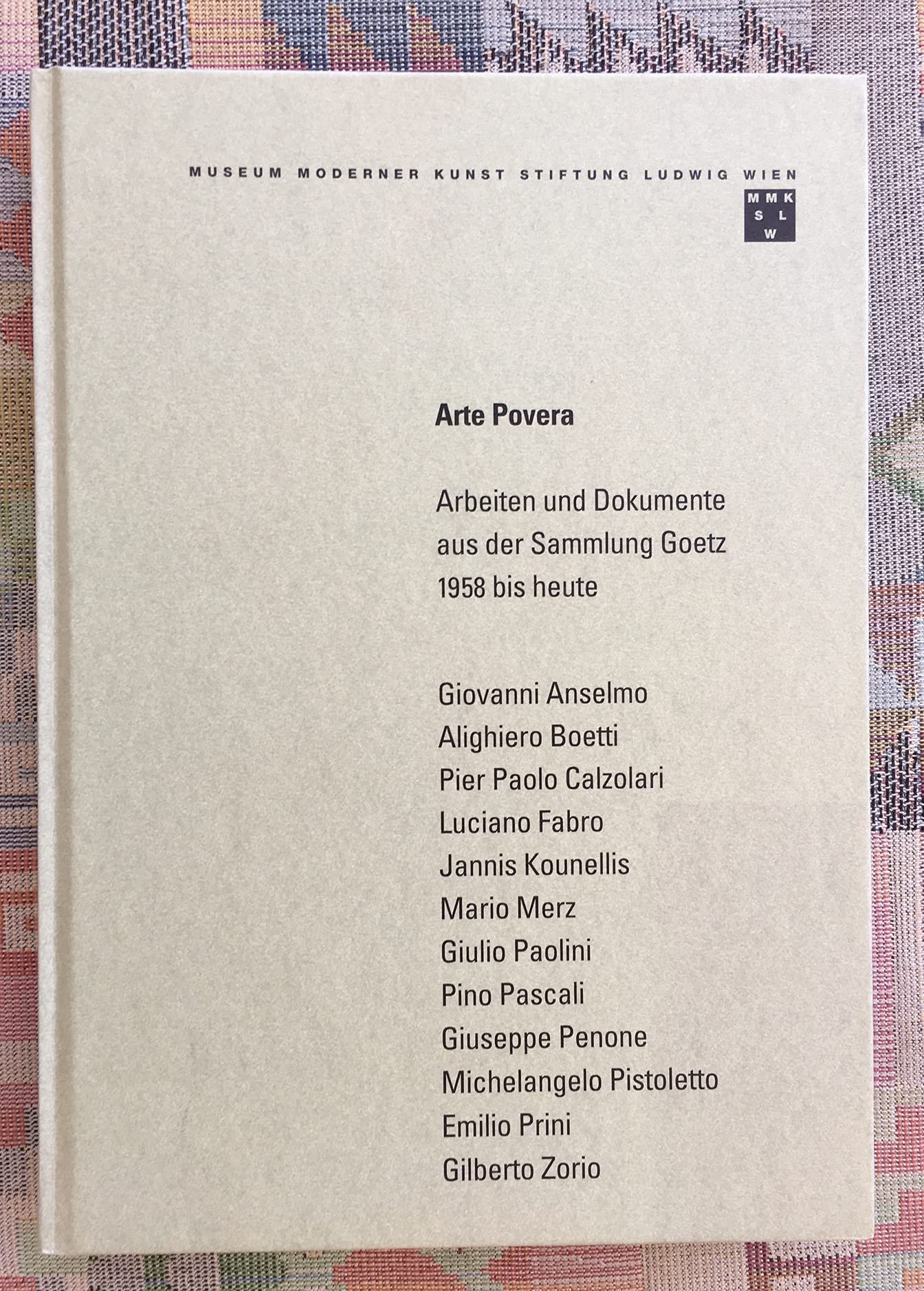 Arte Povera - Arbeiten und Dokumente aus der Sammlung Goetz 1958 bis heute: G. Anselmo, A. Boetti, P. P. Calzolari, L. Fabro, M. Merz, J. Kounellis, ... G. Penone, M. Pistoletto, E. Prini, G. Zorio Politics & History