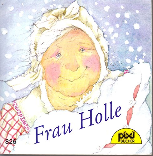 Frau Holle - Pixi-Buch Nr. 826 - Einzeltitel aus PIXI-Serie 99 Books