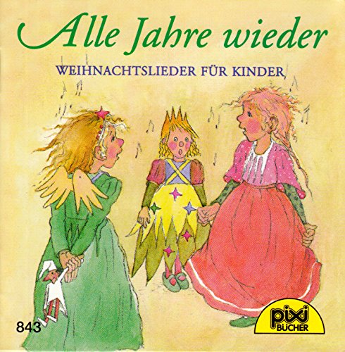 Alle Jahre wieder : Weihnachtslieder für Kinder - Pixi-Buch Nr. 843 - Einzeltitel aus PIXI-Weihnachtsserie 12 - book
