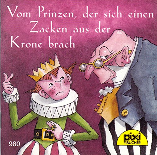 Vom Prinzen, der sich einen Zacken aus der Krone brach - Pixi-Buch Nr. 980 - Einzeltitel aus PIXI-Serie 115 Books