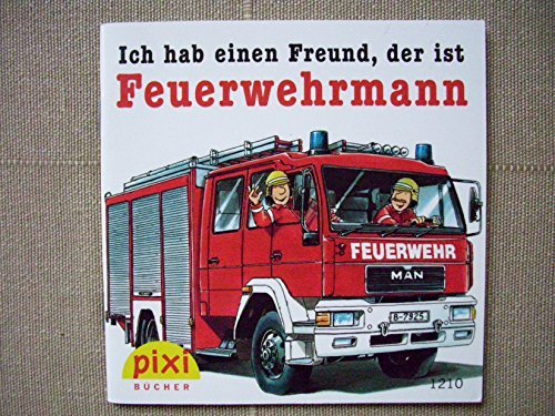 Ich hab einen Freund, der ist Feuerwehrmann - Pixi Bücher Nr. 1210 Business & Technology
