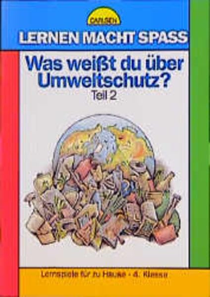 Lernen macht Spaß, Was weißt du über Umweltschutz?, 4. Klasse (Lernen macht Spass - Sachkunde /Umwelt) Learning & Reference