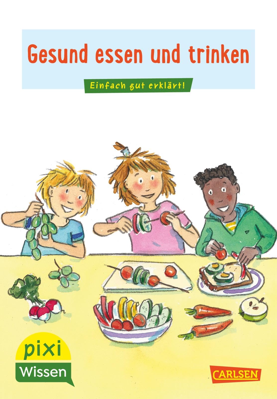 Pixi Wissen 45: Gesund essen und trinken: Einfach gut erklärt! (45) Health, Nutrition & Fitness