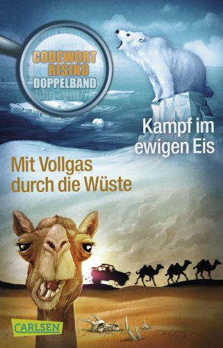 Codewort Risiko - Kampf im ewigen Eis. Mit Vollgas durch die Wüste: Doppelband Novels & Short Stories