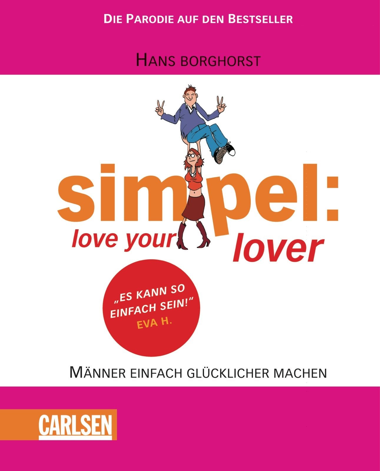 Simpel: Love your lover: Männer einfach glücklicher machen: Männer einfach glücklicher machen. Die Parodie auf den Bestseller Humour & Satire