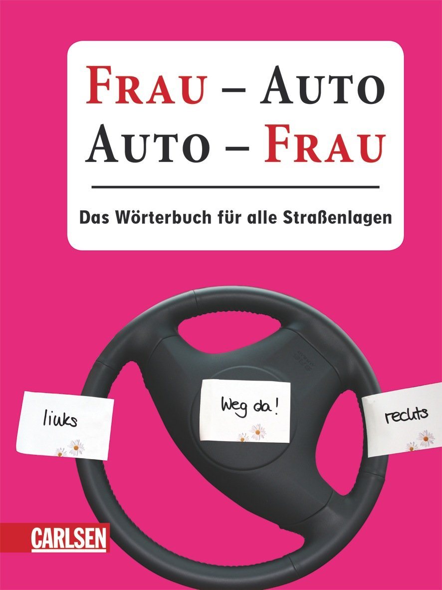 Frau - Auto, Auto - Frau: Das Wörterbuch für alle Straßenlagen Humour & Satire