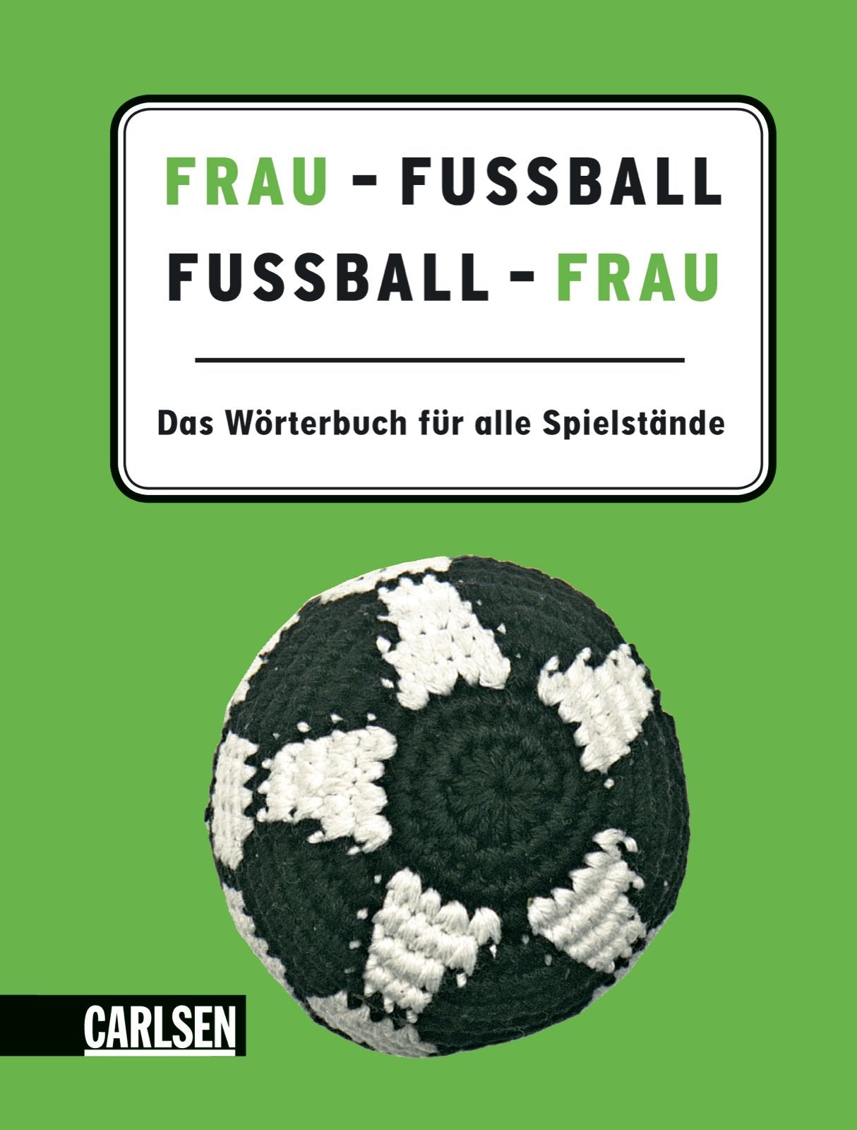 Frau - Fußball, Fußball - Frau: Das Wörterbuch für alle Spielstände Humour & Satire