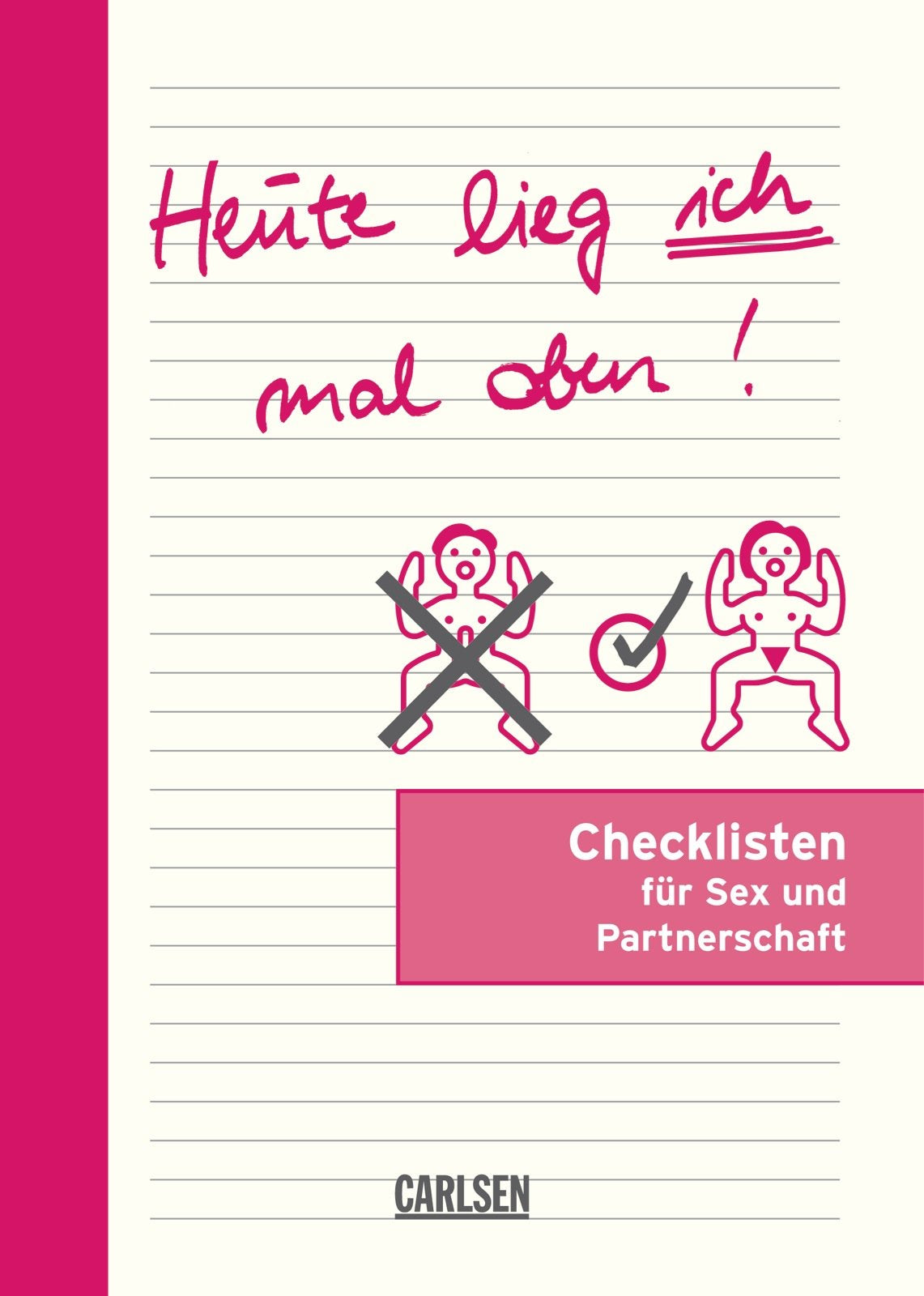 Heute lieg' ich mal oben!: Checklisten für Paare: Checklisten für Sex und Partnerschaft Humour & Satire