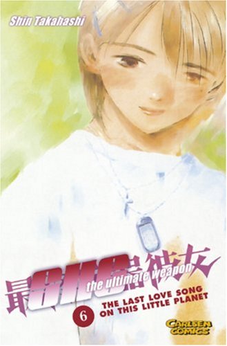 She, the ultimate weapon.Bd.6: The last love song on this little planet Manga