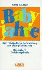 Babyjahre: die frühkindliche Erziehung aus biologiescher Sicht. Das andere Erzihungsbuch Learning & Reference