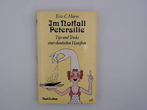 Im Notfall Petersilie: Tips und Tricks einer chaotischen Hausfrau Home & Household