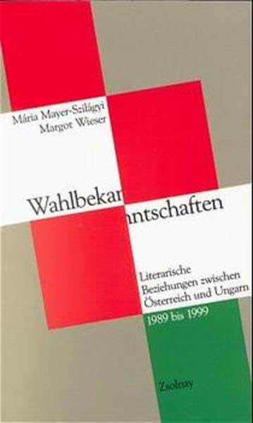 Wahlbekanntschaften: Literarische Beziehungen zwischen Österreich und Ungarn 1989 bis 1999 Contemporary literature Books