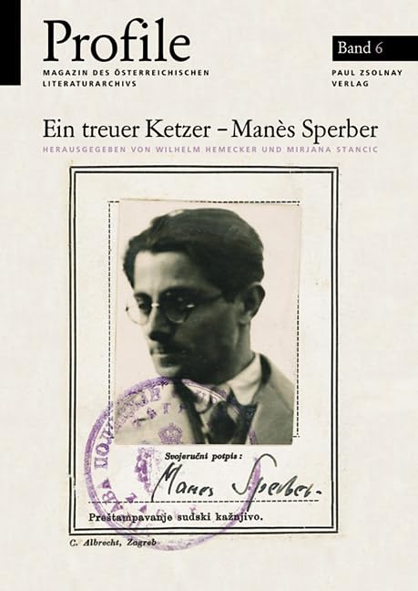 Profile, Bd.6, Ein treuer Ketzer - Manes Sperber - der Schriftsteller als Ideologe Essays & Short Stories